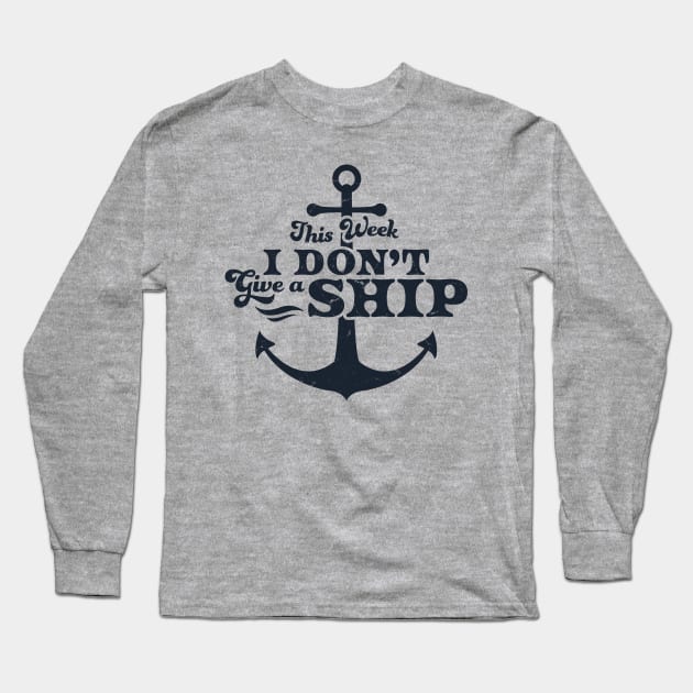 This Week I Don't Give A Ship Cruise Vacation Trip Funny Long Sleeve T-Shirt by OrangeMonkeyArt